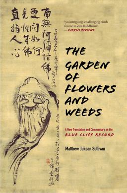 Garden of Flowers and Weeds A New Translation and Commentary on the Blue Cliff Record  9781948626491 Front Cover