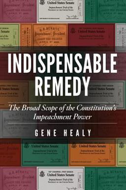 Indispensable Remedy The Broad Scope of the Constitution's Impeachment Power  9781948647359 Front Cover