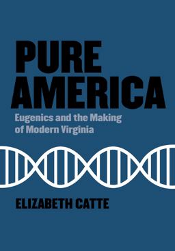 Pure America Eugenics and the Making of Modern Virginia  9781948742733 Front Cover