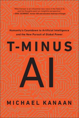 T-Minus AI Humanity's Countdown to Artificial Intelligence and the New Pursuit of Global Power  9781948836944 Front Cover