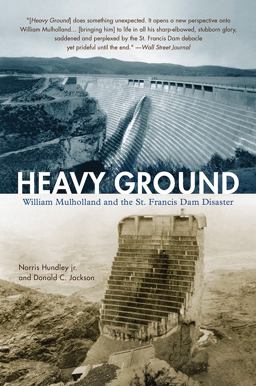 Heavy Ground William Mulholland and the St. Francis Dam Disaster  9781948908887 Front Cover