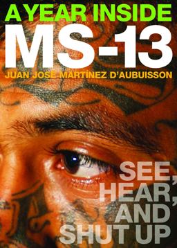 Year Inside MS-13 See, Hear, and Shut Up  9781949017151 Front Cover