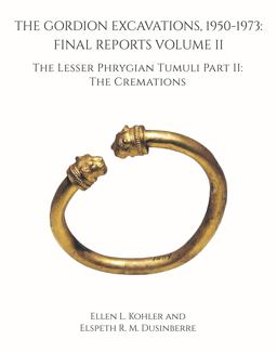 The Gordion Excavations, 1950-1973: Final Reports; the Lesser Phrygian Tumuli - the Cremations  9781949057157 Front Cover