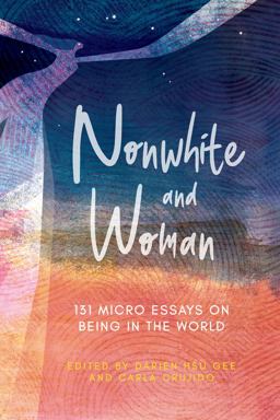 Nonwhite and Woman 131 Micro Essays on Being in the World  9781949116694 Front Cover