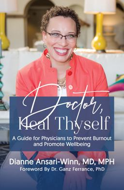 Doctor, Heal Thyself A Guide for Physicians to Prevent Burnout and Promote Wellbeing 1st 9781949134988 Front Cover