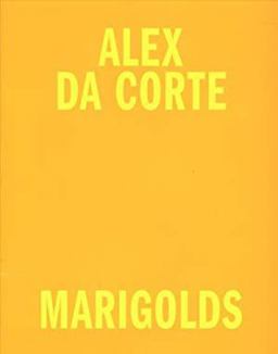 Alex Da Corte: Marigolds Alex Da Corte: Marigolds