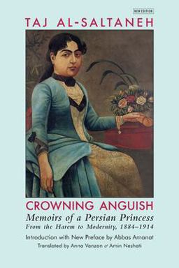 Crowning Anguish Memoirs of a Persian Princess from the Harem to Modernity, 1884-1914 2nd 9781949445206 Front Cover