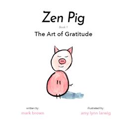 Zen Pig The Art of Gratitude  9781949474879 Front Cover