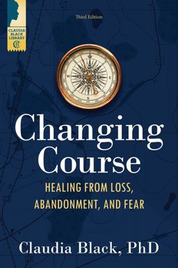 Changing Course Healing from Loss, Abandonment, and Fear 3rd 9781949481488 Front Cover