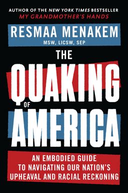 Quaking of America An Embodied Guide to Navigating Our Nation's Upheaval and Racial Reckoning  9781949481747 Front Cover