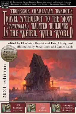 Professor Charlatan Bardot's Travel Anthology to the Most (Fictional) Haunted Buildings in the Weird, Wild World