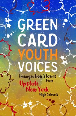 Immigration Stories from Upstate New York High Schools Green Card Youth Voices  9781949523164 Front Cover