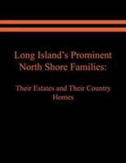 Long Island's Prominent North Shore Families Their Estates and Their Country Homes. Volume II  9781949756715 Front Cover