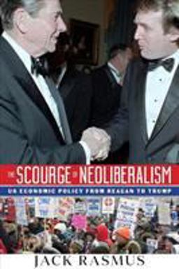 Scourge of Neoliberalism US Economic Policy from Reagan to Trump  9781949762037 Front Cover