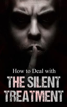 How to Deal with the Silent Treatment How to Deal with the Silent Treatment