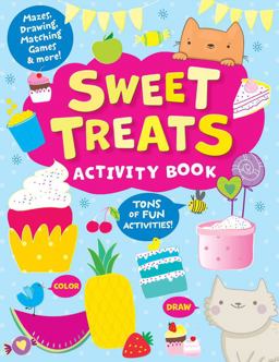 Sweet Treats Activity Book Tons of Fun Activities! Mazes, Drawing, Matching Games and More!  9781949998870 Front Cover