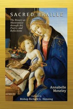 Sacred Braille The Rosary As Masterpiece Through Art, Poetry, and Reflections  9781950108800 Front Cover