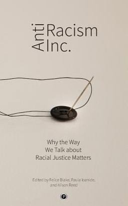 Antiracism Inc Why the Way We Talk about Racial Justice Matters  9781950192236 Front Cover