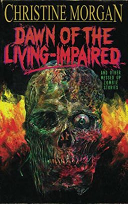Dawn of the Living Impaired and Other Messed up Zombie Stories