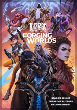 Forging Worlds: Stories Behind the Art of Blizzard Entertainment Forging Worlds: Stories Behind the Art of Blizzard Entertainment