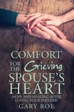 Comfort for the Grieving Spouse's Heart Hope and Healing after Losing Your Partner 1st 9781950382200 Front Cover