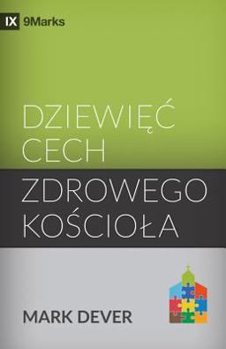 Dziewiec Cech Zdrowego Kosciola (Nine Marks of a Healthy Church) (Polish)
