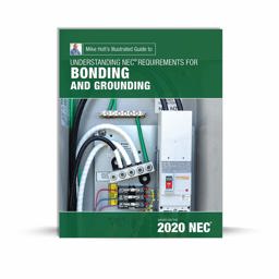 Mike Holt's Illustrated Guide to Understanding NEC Req for Bonding and Grounding, Based on 2020 NEC