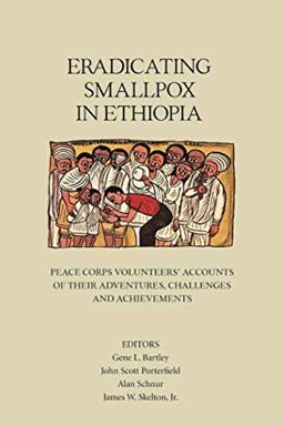 Eradicating Smallpox in Ethiopia Peace Corps Volunteers Accounts of Their Adventures, Challenges and Achievements  9781950444045 Front Cover