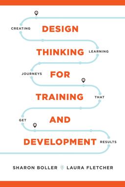 Design Thinking for Training and Development Creating Learning Journeys That Get Results  9781950496181 Front Cover