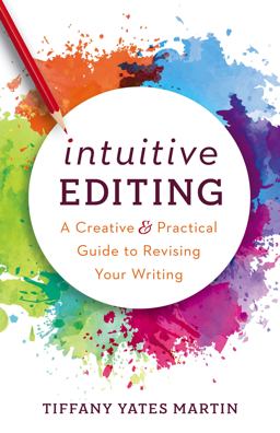 Intuitive Editing A Creative and Practical Guide to Revising Your Writing  9781950830022 Front Cover