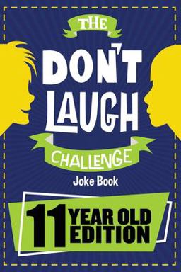 Don't Laugh Challenge - 11 Year Old Edition The LOL Interactive Joke Book Contest Game for Boys and Girls Age 11 1st 9781951025205 Front Cover
