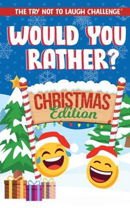Try Not to Laugh Challenge - Would You Rather? Christmas Edition A Silly Interactive Christmas Themed Joke Book Game for Kids - Gut Busting One-Liners, Knock Knock Jokes, and More for Boys and Girls Ages 6, 7, 8, 9, 10, 11, And 12 1st 2019 9781951025649 Front Cover