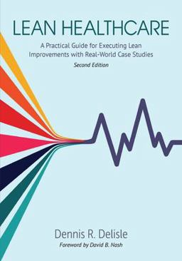 Lean Healthcare A Practical Guide for Executing Lean Improvements with REal-World Case Studies  9781951058449 Front Cover