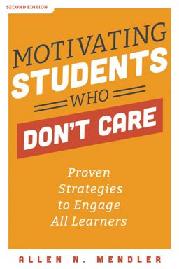 Motivating Students Who Don't Care Proven Strategies to Engage All Learners, Second Edition (Proven Strategies to Motivate Struggling Students and Spark an Enthusiasm for Learning) 2nd 9781951075439 Front Cover