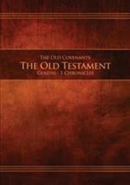The Old Covenants the Old Testament Genesis - 1 Chronicles The Old Covenants the Old Testament Genesis - 1 Chronicles