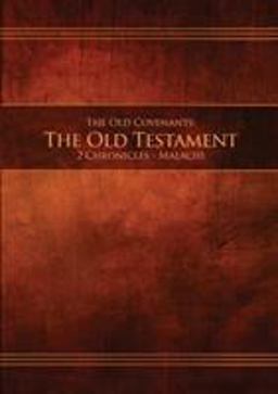 THE OLD COVENANTS THE OLD TESTAMENT 2 CHRONICLES - MALACHI THE OLD COVENANTS THE OLD TESTAMENT 2 CHRONICLES - MALACHI