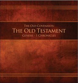 The Old Covenants the Old Testament Genesis - 1 Chronicles The Old Covenants the Old Testament Genesis - 1 Chronicles