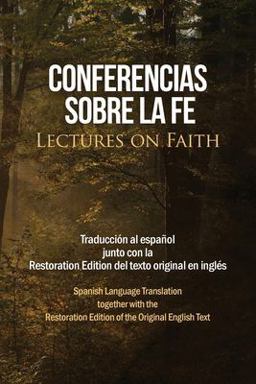 Conferencias Sobre la Fe (Lectures on Faith) Conferencias Sobre la Fe (Lectures on Faith)