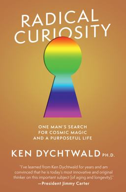 Radical Curiosity One Man's Search for Cosmic Magic and a Purposeful Life  9781951213312 Front Cover