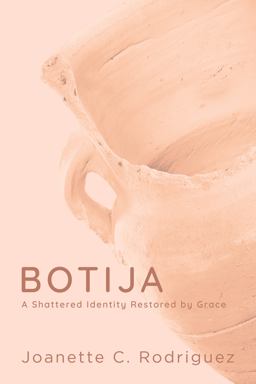 Botija A Shattered Identity Restored by Grace 1st 9781951475024 Front Cover