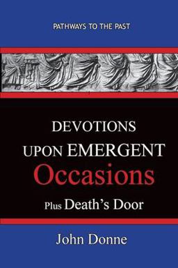 DEVOTIONS upon EMERGENT OCCASIONS - Together with DEATH's DUEL