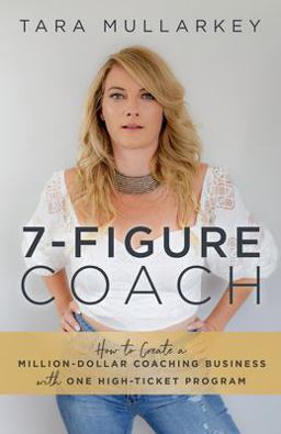7-Figure Coach How to Create a Million-Dollar Coaching Business with One High-Ticket Program 1st 9781951503574 Front Cover