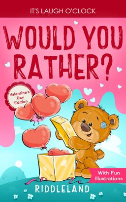 It's Laugh o'Clock - Would You Rather? Valentine's Day Edition A Hilarious and Interactive Question Game Book for Boys and Girls Ages 6, 7, 8 , 9, 10, 11 Years Old - Valentine's Gift for Kids  9781951592981 Front Cover