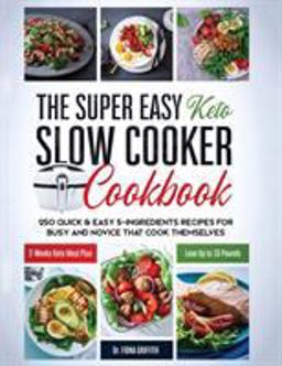 The Super Easy Keto Slow Cooker Cookbook The Super Easy Keto Slow Cooker Cookbook