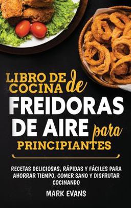 Libro de Cocina de Freidoras de Aire para Principiantes