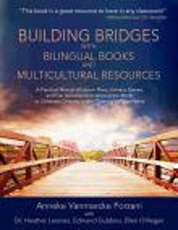 Building Bridges with Bilingual Books and Multicultural Resources A Practical Manual of Lesson Plans, Literacy Games, and Fun Activities from Around the World to Celebrate Diversity in the Classroom and at Home (Support for Culturally Responsive Teaching)  9781951787004 Front Cover