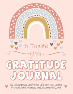 5 Minute Girls Gratitude Journal 100 Day Gratitude Journal for Girls with Daily Journal Prompts, Fun Challenges, and Inspirational Quotes 1st 9781952016165 Front Cover