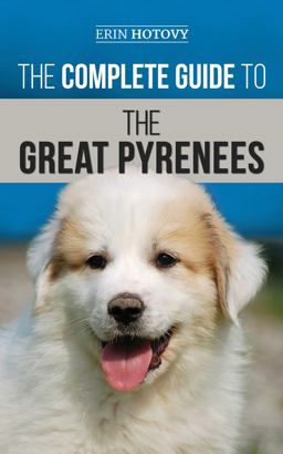 The Complete Guide to the Great Pyrenees