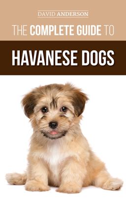 The Complete Guide to Havanese Dogs