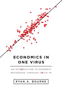 Economics in One Virus An Introduction to Economic Reasoning Through COVID-19  9781952223068 Front Cover